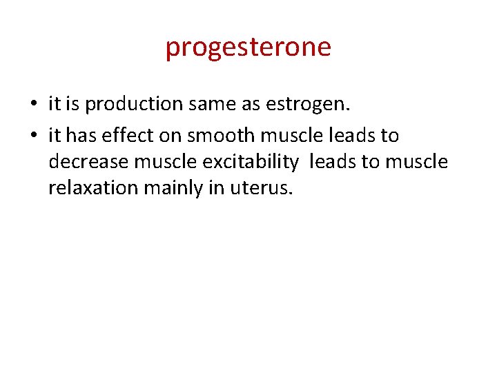 progesterone • it is production same as estrogen. • it has effect on smooth
