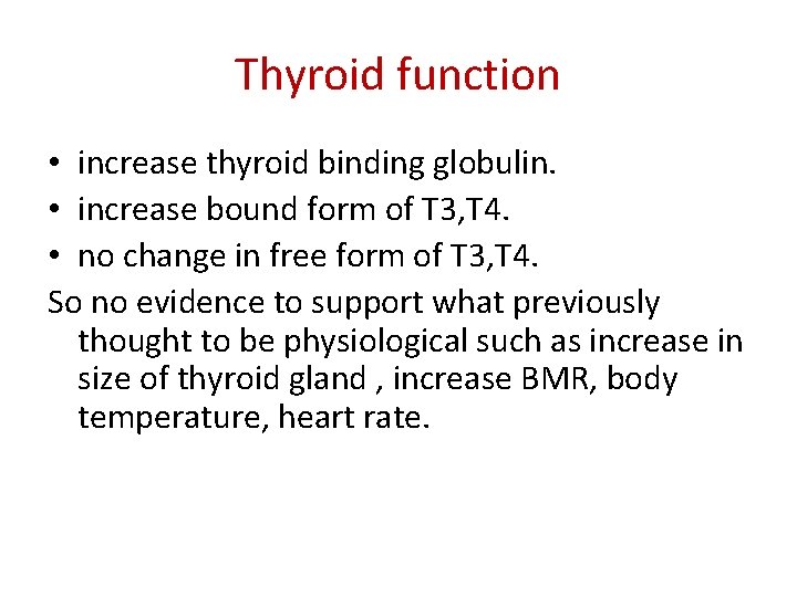 Thyroid function • increase thyroid binding globulin. • increase bound form of T 3,