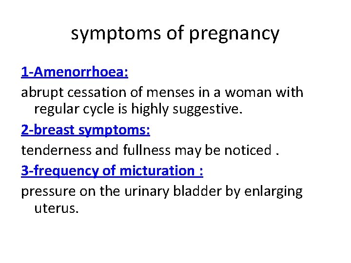 symptoms of pregnancy 1 -Amenorrhoea: abrupt cessation of menses in a woman with regular