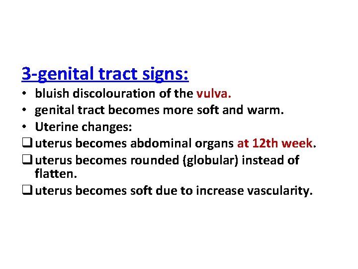 3 -genital tract signs: • bluish discolouration of the vulva. • genital tract becomes