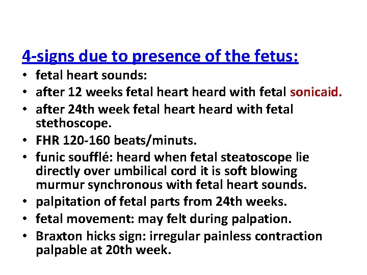 4 -signs due to presence of the fetus: • fetal heart sounds: • after