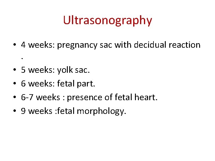 Ultrasonography • 4 weeks: pregnancy sac with decidual reaction . • 5 weeks: yolk