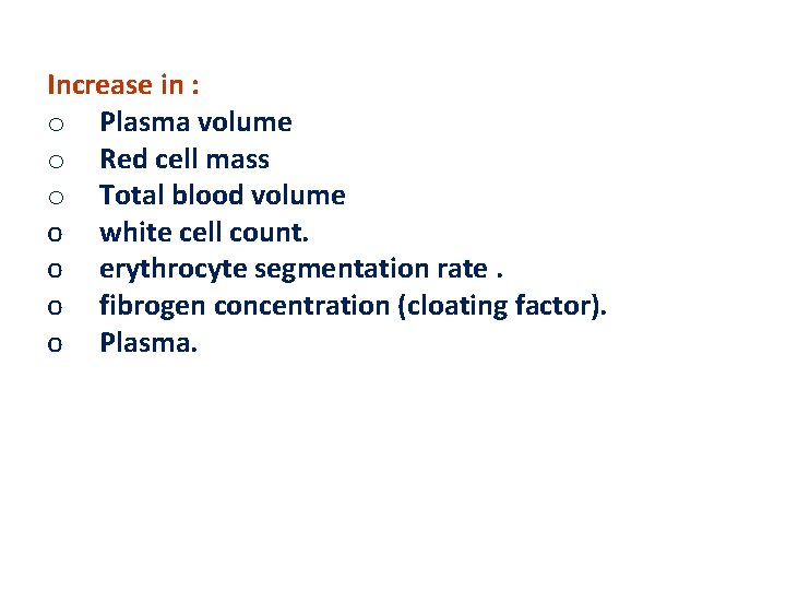 Increase in : o Plasma volume o Red cell mass o Total blood volume