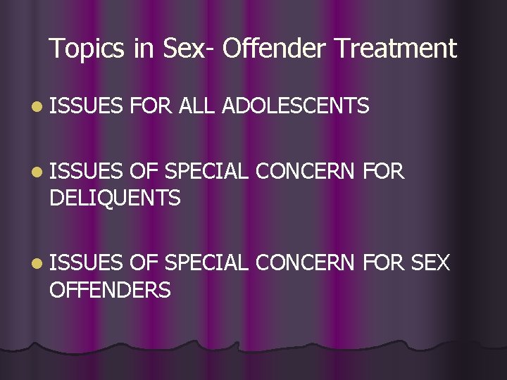 Topics in Sex- Offender Treatment l ISSUES FOR ALL ADOLESCENTS l ISSUES OF SPECIAL