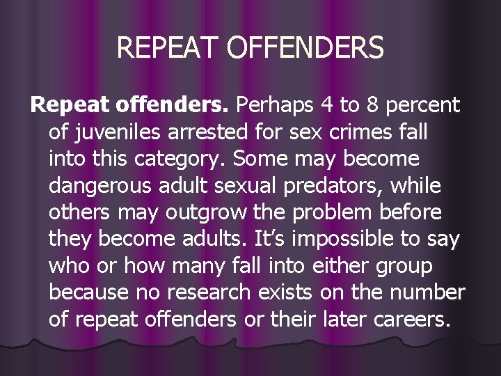 REPEAT OFFENDERS Repeat offenders. Perhaps 4 to 8 percent of juveniles arrested for sex