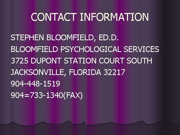 CONTACT INFORMATION STEPHEN BLOOMFIELD, ED. D. BLOOMFIELD PSYCHOLOGICAL SERVICES 3725 DUPONT STATION COURT SOUTH