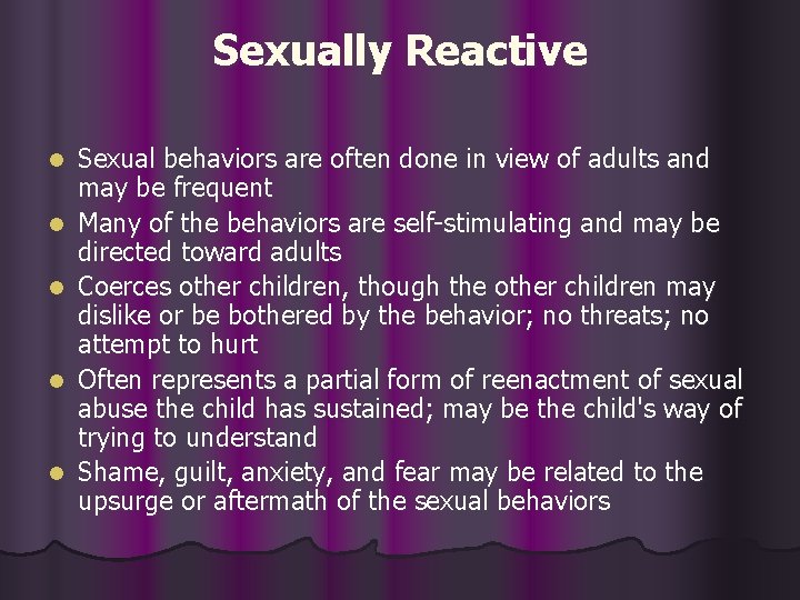 Sexually Reactive l l l Sexual behaviors are often done in view of adults