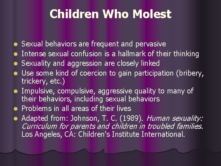 Children Who Molest l l l l Sexual behaviors are frequent and pervasive Intense