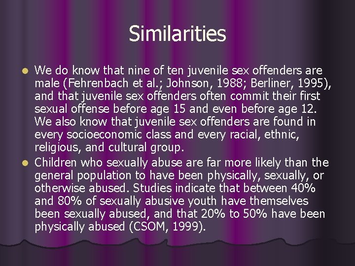 Similarities We do know that nine of ten juvenile sex offenders are male (Fehrenbach