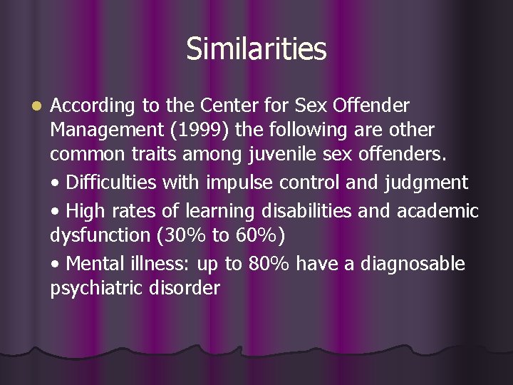 Similarities l According to the Center for Sex Offender Management (1999) the following are