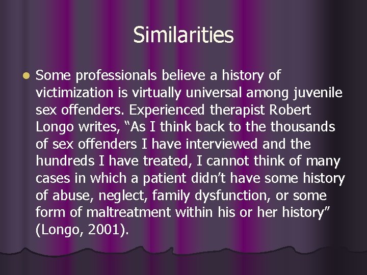 Similarities l Some professionals believe a history of victimization is virtually universal among juvenile