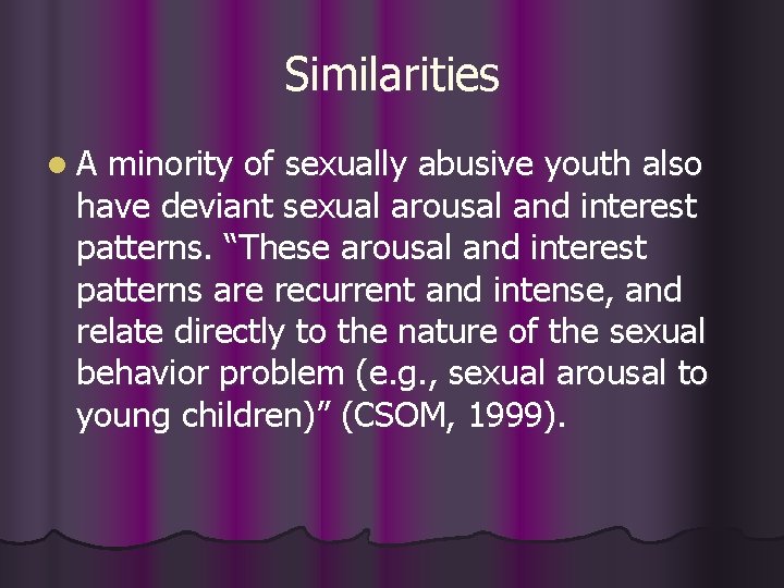 Similarities l A minority of sexually abusive youth also have deviant sexual arousal and