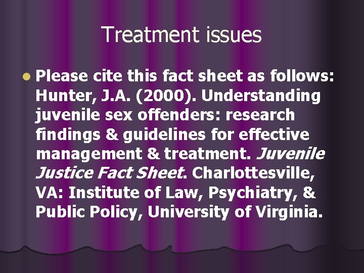 Treatment issues l Please cite this fact sheet as follows: Hunter, J. A. (2000).