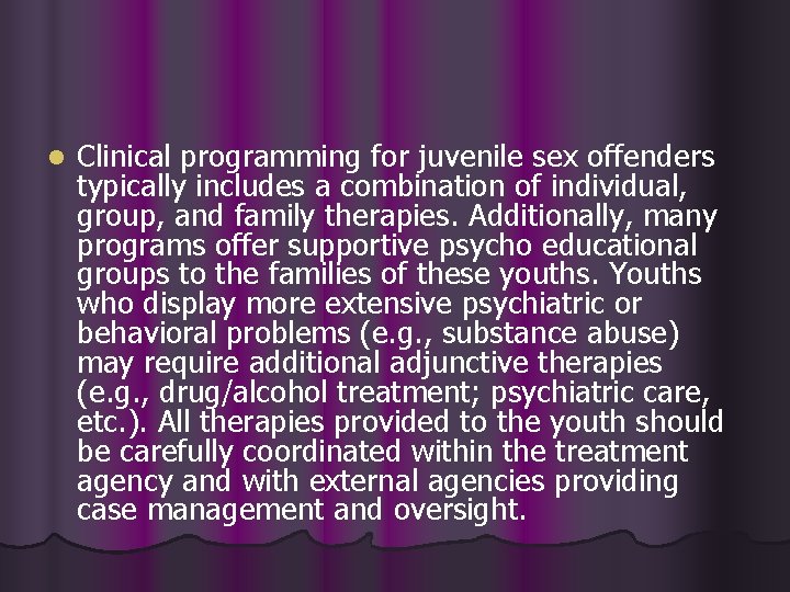 l Clinical programming for juvenile sex offenders typically includes a combination of individual, group,