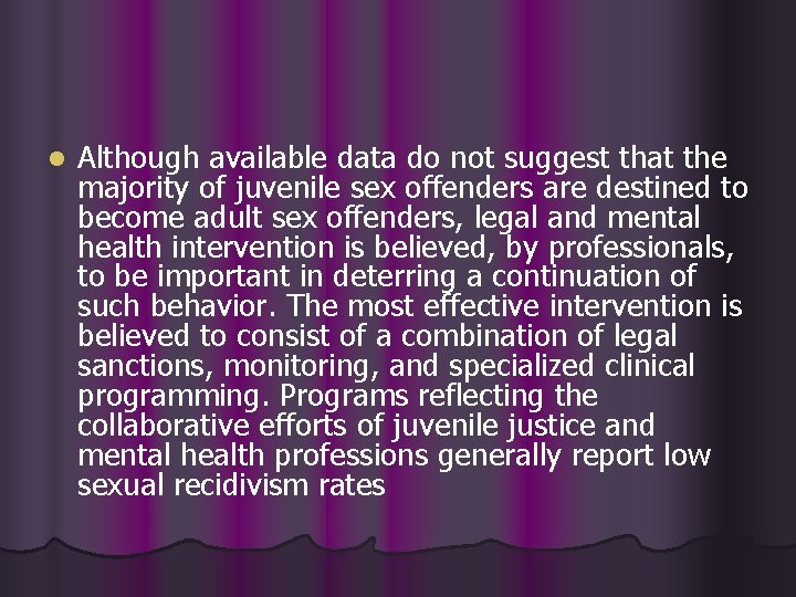 l Although available data do not suggest that the majority of juvenile sex offenders