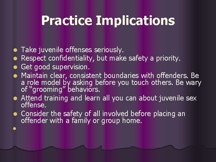 Practice Implications Take juvenile offenses seriously. Respect confidentiality, but make safety a priority. Get