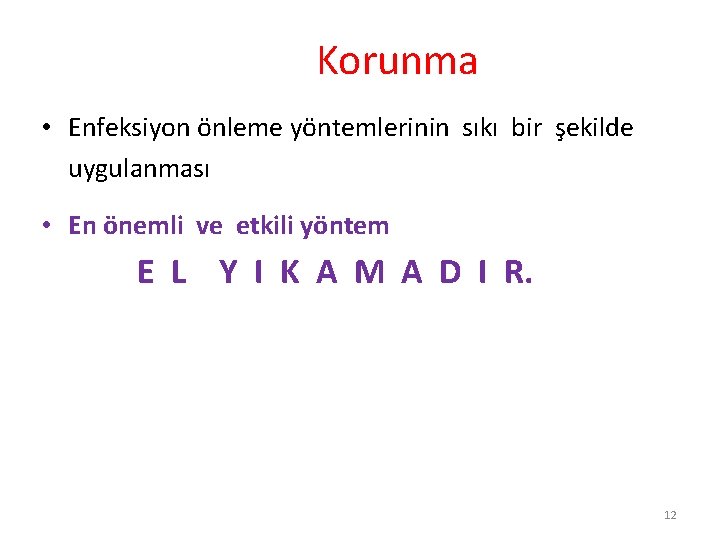 Korunma • Enfeksiyon önleme yöntemlerinin sıkı bir şekilde uygulanması • En önemli ve etkili