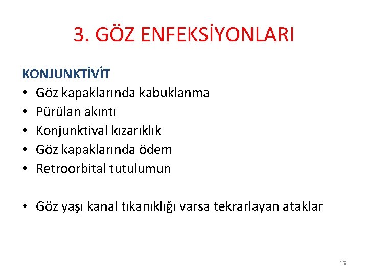 3. GÖZ ENFEKSİYONLARI KONJUNKTİVİT • Göz kapaklarında kabuklanma • Pürülan akıntı • Konjunktival kızarıklık