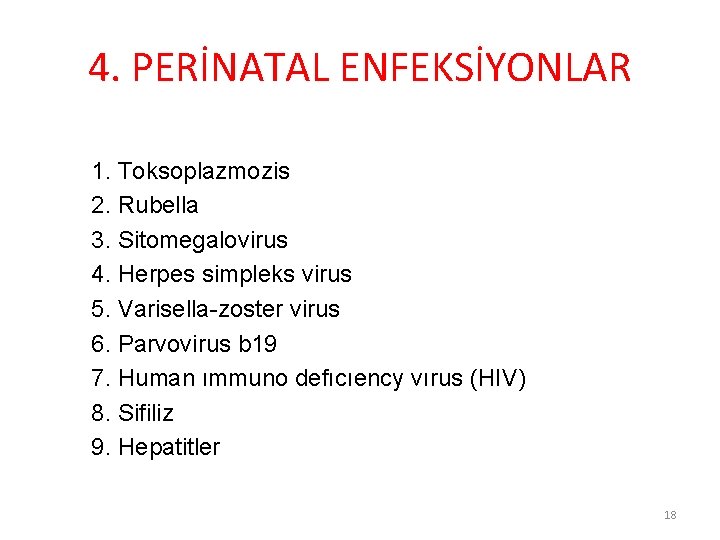 4. PERİNATAL ENFEKSİYONLAR 1. Toksoplazmozis 2. Rubella 3. Sitomegalovirus 4. Herpes simpleks virus 5.