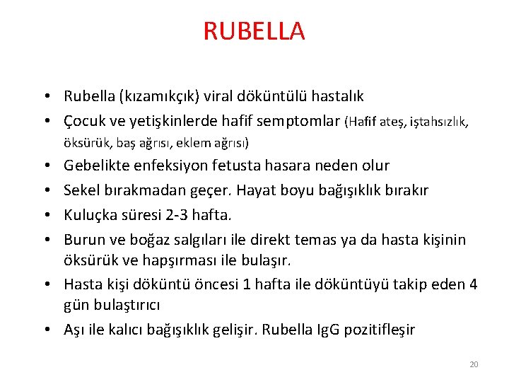 RUBELLA • Rubella (kızamıkçık) viral döküntülü hastalık • Çocuk ve yetişkinlerde hafif semptomlar (Hafif