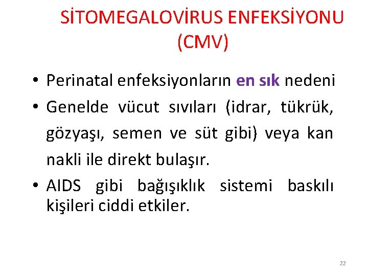 SİTOMEGALOVİRUS ENFEKSİYONU (CMV) • Perinatal enfeksiyonların en sık nedeni • Genelde vücut sıvıları (idrar,