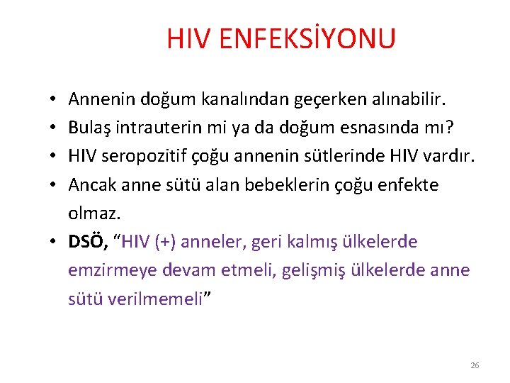 HIV ENFEKSİYONU Annenin doğum kanalından geçerken alınabilir. Bulaş intrauterin mi ya da doğum esnasında