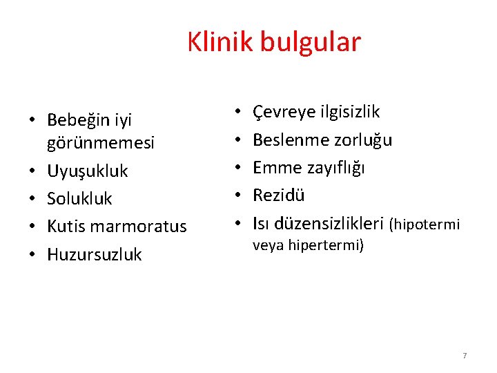 Klinik bulgular • Bebeğin iyi görünmemesi • Uyuşukluk • Solukluk • Kutis marmoratus •