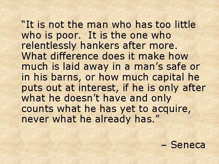 “It is not the man who has too little who is poor. It is