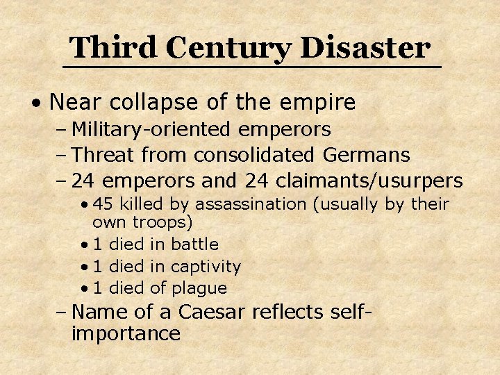 Third Century Disaster • Near collapse of the empire – Military-oriented emperors – Threat