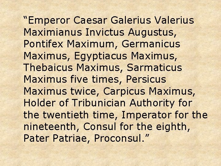 “Emperor Caesar Galerius Valerius Maximianus Invictus Augustus, Pontifex Maximum, Germanicus Maximus, Egyptiacus Maximus, Thebaicus