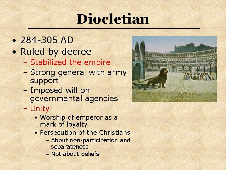 Diocletian • 284 -305 AD • Ruled by decree – Stabilized the empire –