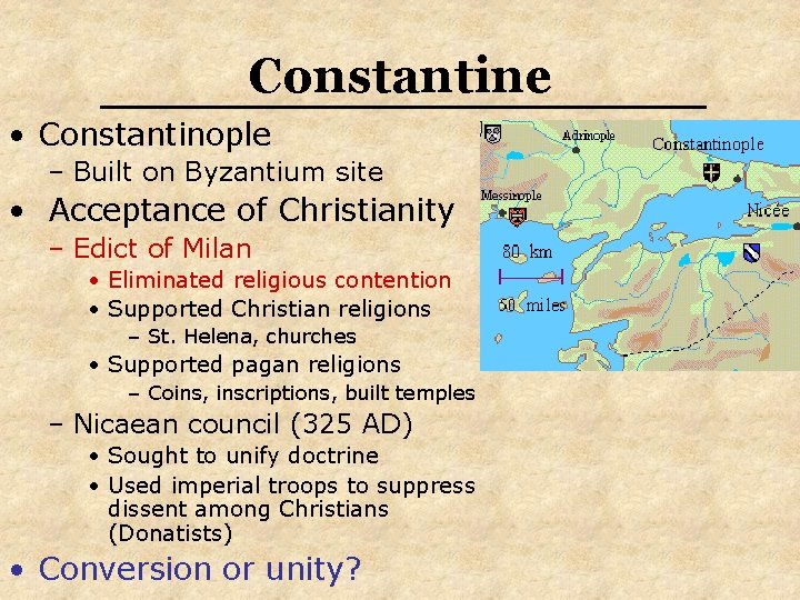Constantine • Constantinople – Built on Byzantium site • Acceptance of Christianity – Edict