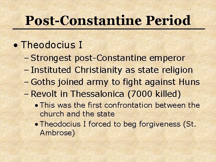 Post-Constantine Period • Theodocius I – Strongest post-Constantine emperor – Instituted Christianity as state
