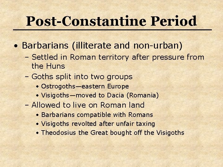 Post-Constantine Period • Barbarians (illiterate and non-urban) – Settled in Roman territory after pressure