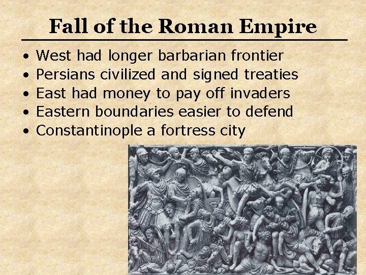 Fall of the Roman Empire • • • West had longer barbarian frontier Persians