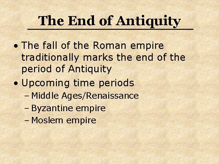 The End of Antiquity • The fall of the Roman empire traditionally marks the