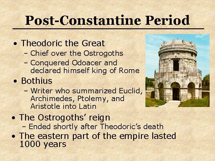 Post-Constantine Period • Theodoric the Great – Chief over the Ostrogoths – Conquered Odoacer