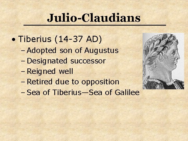 Julio-Claudians • Tiberius (14 -37 AD) – Adopted son of Augustus – Designated successor