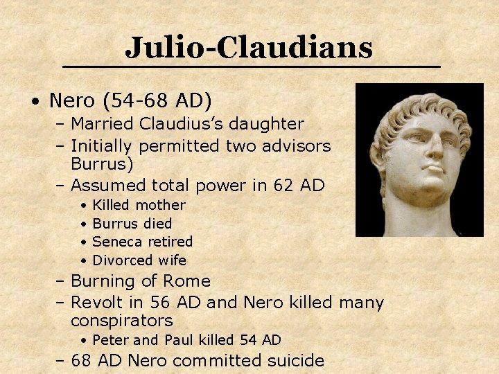 Julio-Claudians • Nero (54 -68 AD) – Married Claudius’s daughter – Initially permitted two