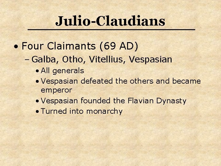 Julio-Claudians • Four Claimants (69 AD) – Galba, Otho, Vitellius, Vespasian • All generals