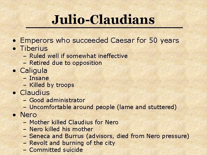 Julio-Claudians • Emperors who succeeded Caesar for 50 years • Tiberius – Ruled well