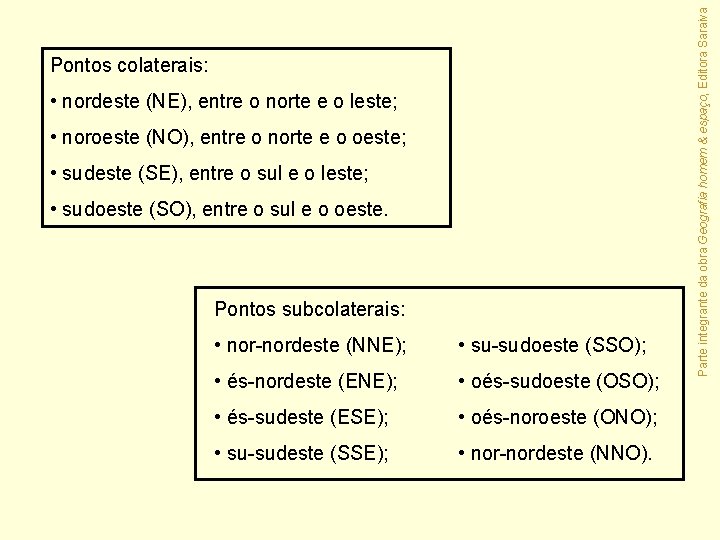  • nordeste (NE), entre o norte e o leste; • noroeste (NO), entre