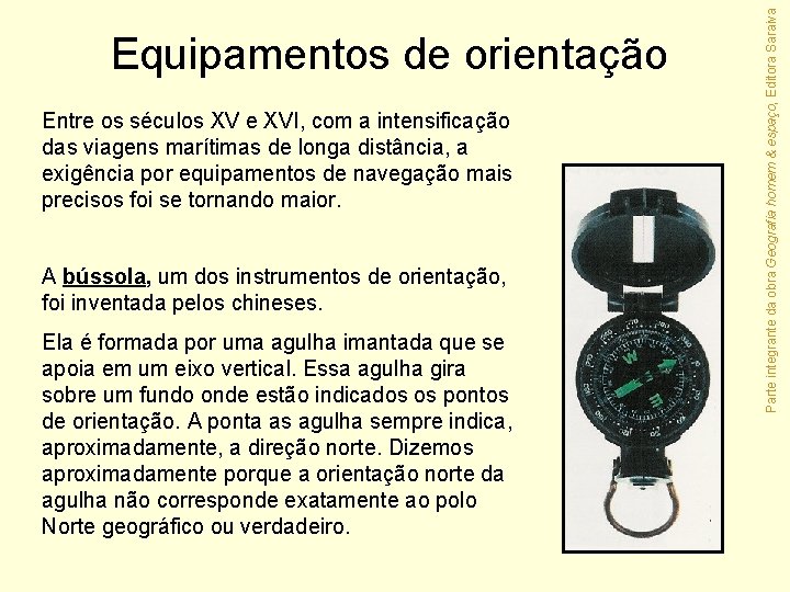 Entre os séculos XV e XVI, com a intensificação das viagens marítimas de longa