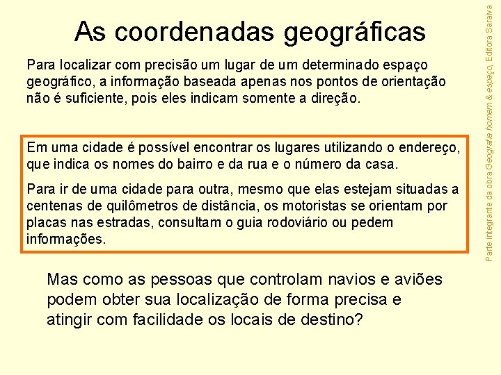 Para localizar com precisão um lugar de um determinado espaço geográfico, a informação baseada