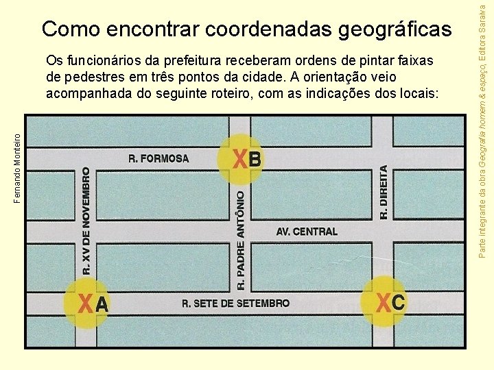 Fernando Monteiro Os funcionários da prefeitura receberam ordens de pintar faixas de pedestres em