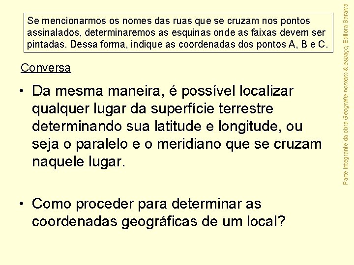 Conversa • Da mesma maneira, é possível localizar qualquer lugar da superfície terrestre determinando