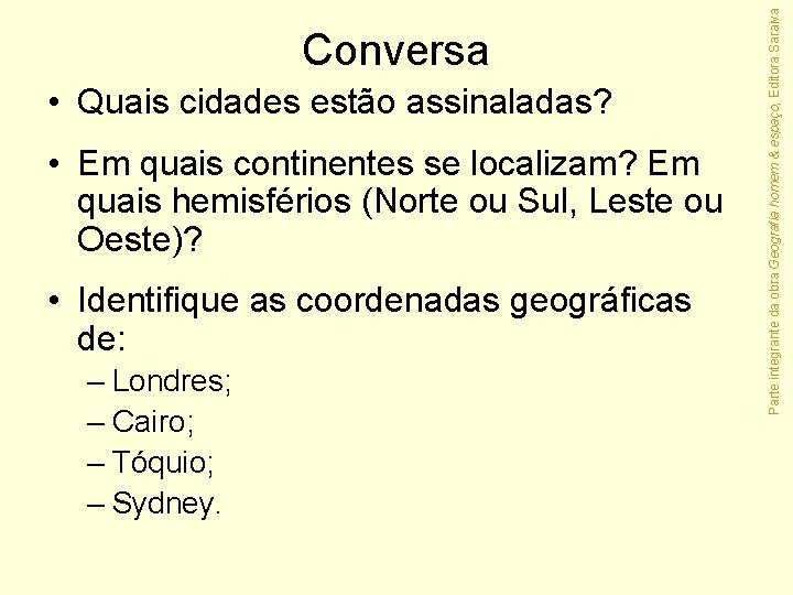  • Quais cidades estão assinaladas? • Em quais continentes se localizam? Em quais