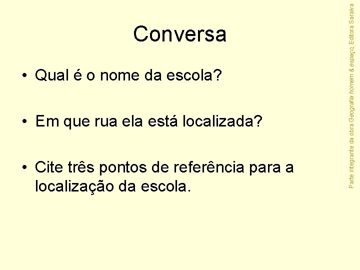  • Qual é o nome da escola? • Em que rua ela está