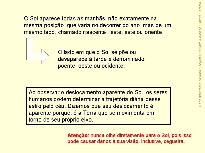 O lado em que o Sol se põe ou desaparece à tarde é denominado