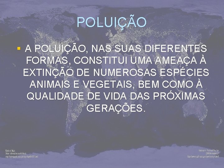 POLUIÇÃO § A POLUIÇÃO, NAS SUAS DIFERENTES FORMAS, CONSTITUI UMA AMEAÇA À EXTINÇÃO DE